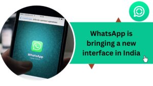 Read more about the article WhatsApp is bringing a new interface in India: Know what changes have happened